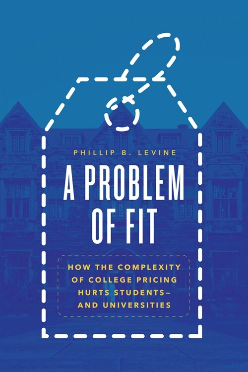 A Problem of Fit: How the Complexity of College Pricing Hurts Students-and Universities (Paperback)