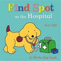 Find Spot at the Hospital: A Lift-The-Flap Book (Board Books)