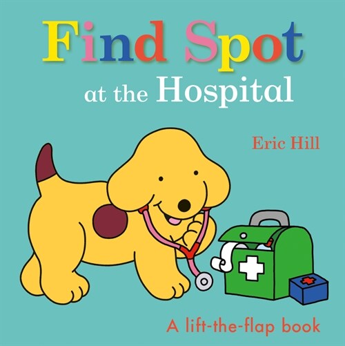 Find Spot at the Hospital: A Lift-The-Flap Book (Board Books)
