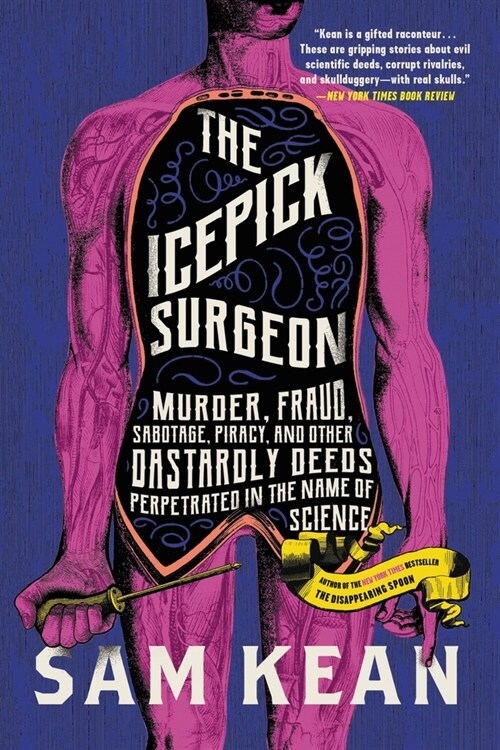 The Icepick Surgeon: Murder, Fraud, Sabotage, Piracy, and Other Dastardly Deeds Perpetrated in the Name of Science (Paperback)