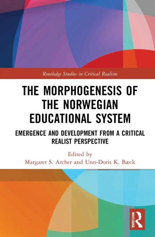 The Morphogenesis of the Norwegian Educational System : Emergence and Development from a Critical Realist Perspective (Hardcover)