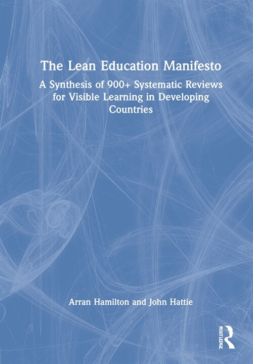 The Lean Education Manifesto : A Synthesis of 900+ Systematic Reviews for Visible Learning in Developing Countries (Hardcover)