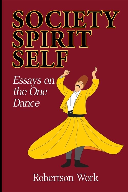 SOCIETY, SPIRIT and SELF: Essays on the One Dance (Paperback)