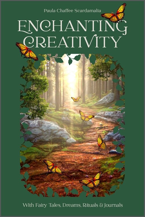 Enchanting Creativity: How Fairy Tales, Dreams, Rituals & Journaling Can Awaken Your Creative Self (Hardcover)