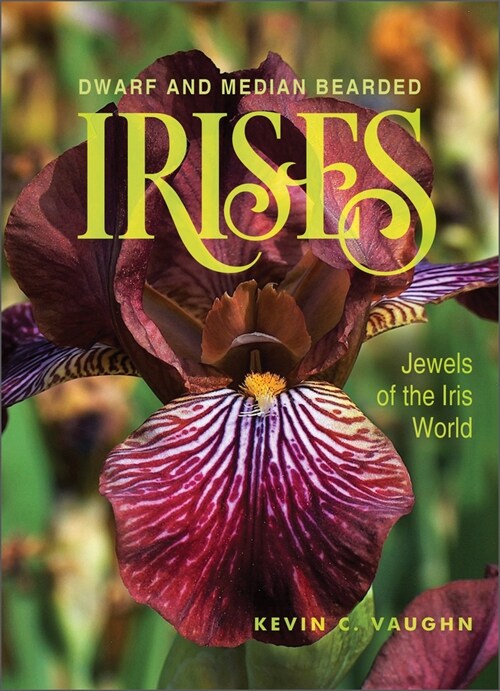 Dwarf and Median Bearded Irises: Jewels of the Iris World (Hardcover)