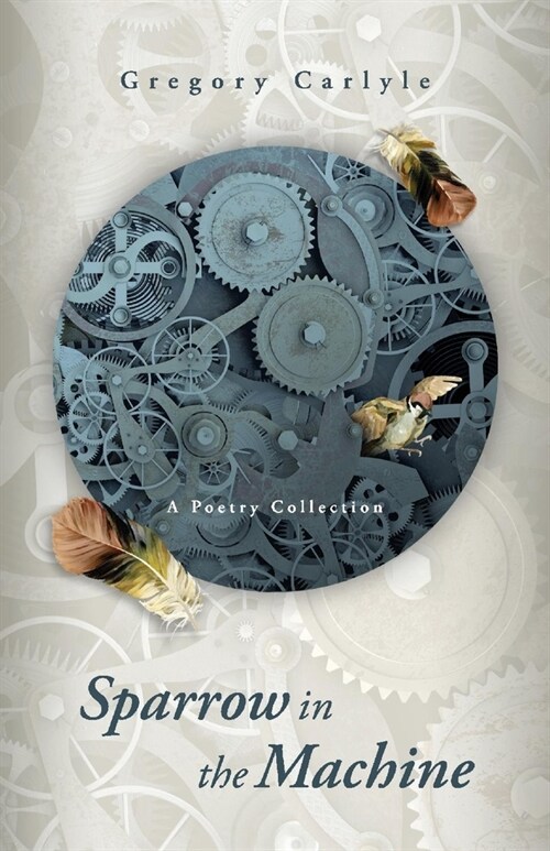 Sparrow in the Machine: A Poetry Collection (Paperback)