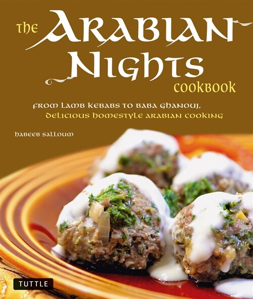 Arabian Nights Cookbook: From Lamb Kebabs to Baba Ghanouj, Delicious Homestyle Middle Eastern Cookbook (Hardcover)