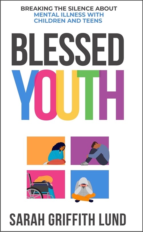Blessed Youth: Breaking the Silence about Mental Health with Children and Teens (Paperback)