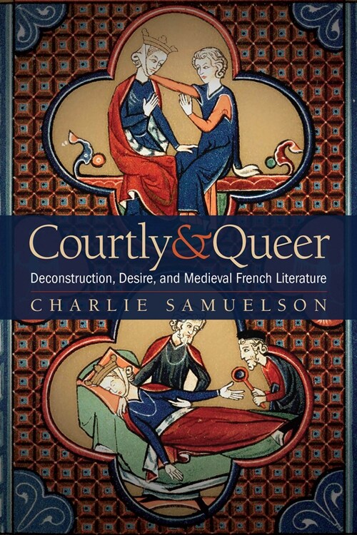 Courtly and Queer: Deconstruction, Desire, and Medieval French Literature (Hardcover)