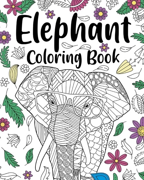 Elephant Coloring Book: Adult Coloring Books for Elephant Lovers, Elephant Patterns Zentangle (Paperback)