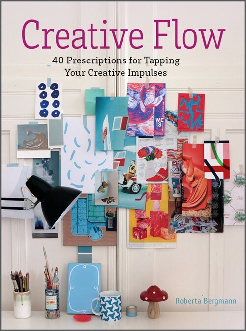 Creative Flow: 40 Prescriptions for Tapping Your Creative Impulses (Hardcover)