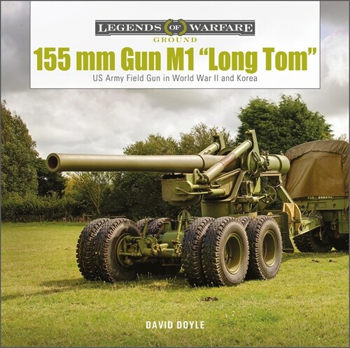 155 MM Gun M1 Long Tom: And 8-Inch Howitzer in WWII and Korea (Hardcover)