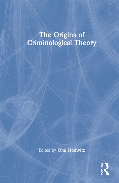 The Origins of Criminological Theory (Hardcover)