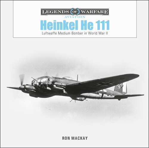 Heinkel He 111: Luftwaffe Medium Bomber in World War II (Hardcover)