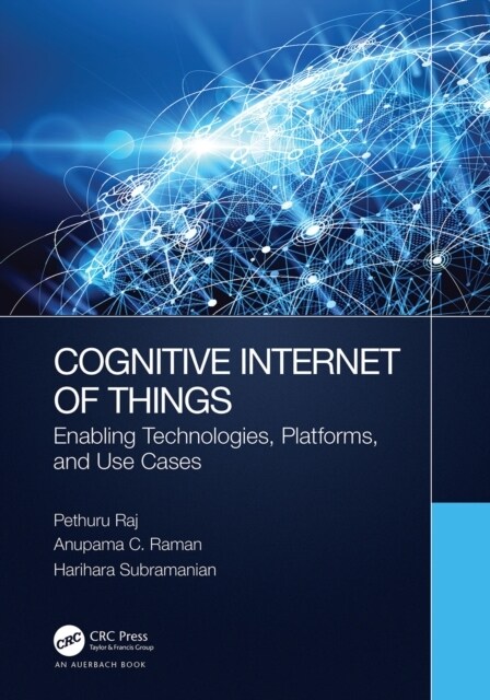 Cognitive Internet of Things : Enabling Technologies, Platforms, and Use Cases (Paperback)