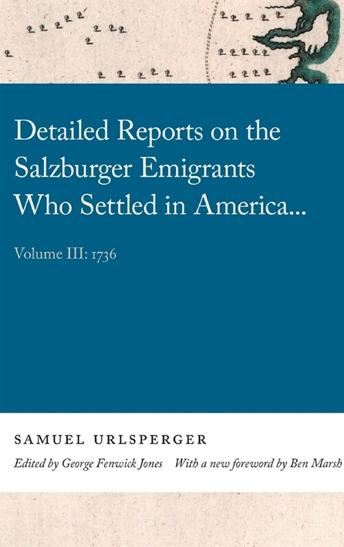 Detailed Reports on the Salzburger Emigrants Who Settled in America...: Volume III: 1736 (Hardcover)