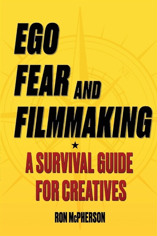 Ego, Fear and Filmmaking: A Survival Guide for Creatives (Paperback)