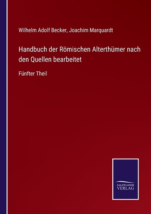 Handbuch der R?ischen Alterth?er nach den Quellen bearbeitet: F?fter Theil (Paperback)