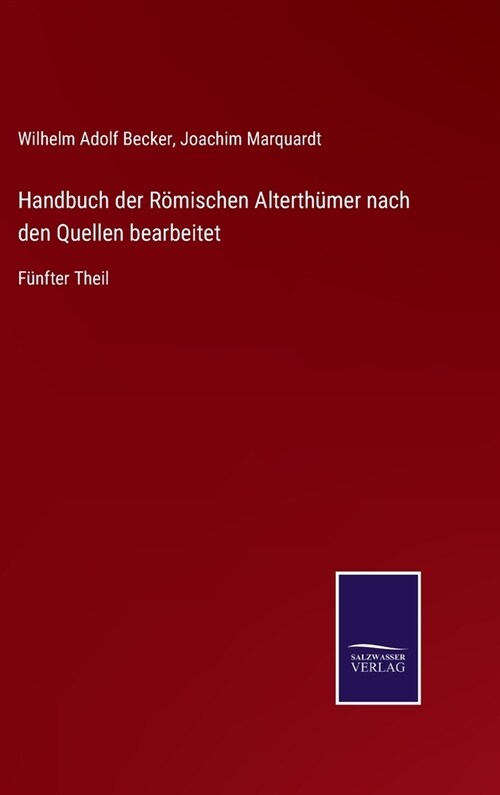 Handbuch der R?ischen Alterth?er nach den Quellen bearbeitet: F?fter Theil (Hardcover)