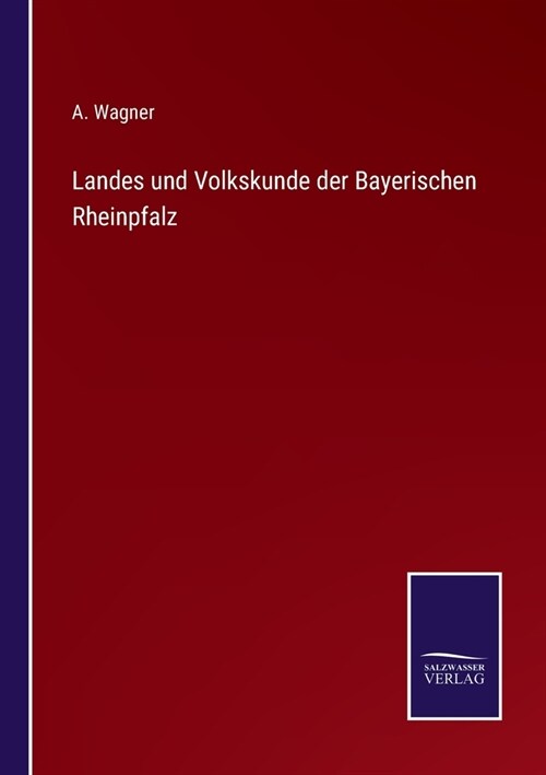 Landes und Volkskunde der Bayerischen Rheinpfalz (Paperback)