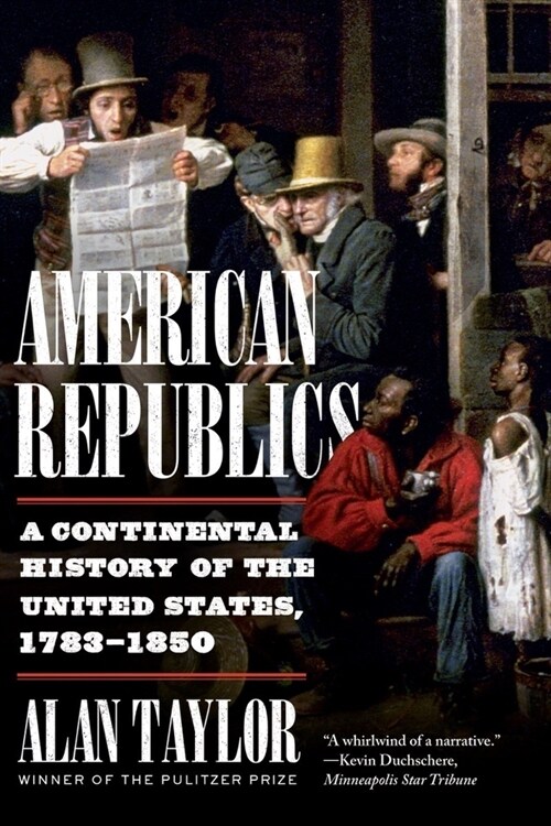 American Republics: A Continental History of the United States, 1783-1850 (Paperback)