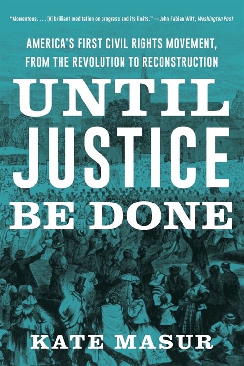 Until Justice Be Done: Americas First Civil Rights Movement, from the Revolution to Reconstruction (Paperback)