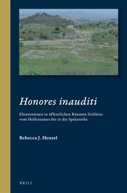 Honores Inauditi: Ehrenstatuen in ?fentlichen R?men Siziliens Vom Hellenismus Bis in Die Sp?antike (Hardcover)