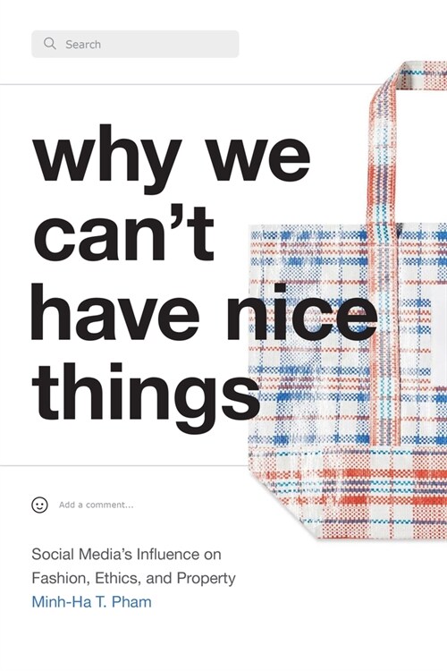 Why We Cant Have Nice Things: Social Medias Influence on Fashion, Ethics, and Property (Hardcover)