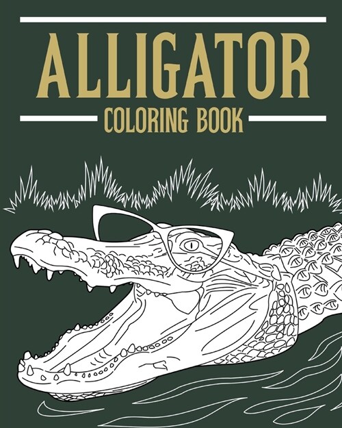 Alligator Coloring Book: Adult Coloring Books for Alligator Lovers, Designs for Stress Relief and Relax (Paperback)