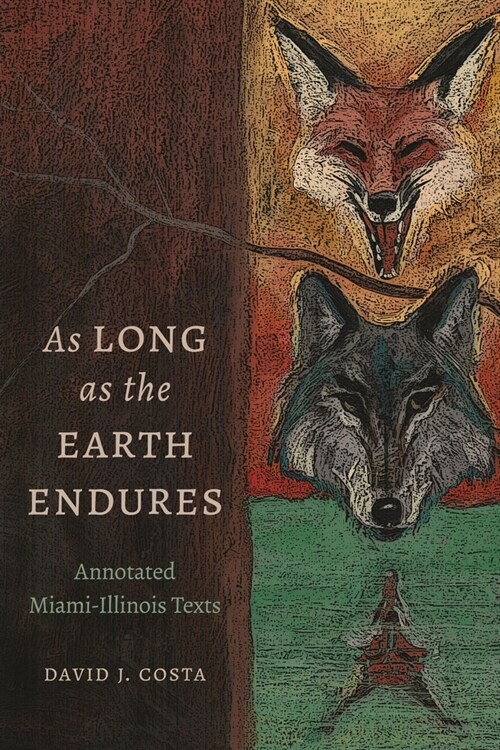 As Long as the Earth Endures: Annotated Miami-Illinois Texts (Hardcover)