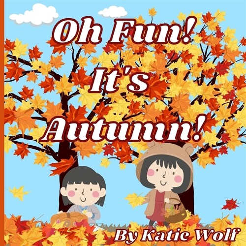 Oh Fun! Its Autumn!: A Storybook for Kids About Autumn Fun (Paperback)