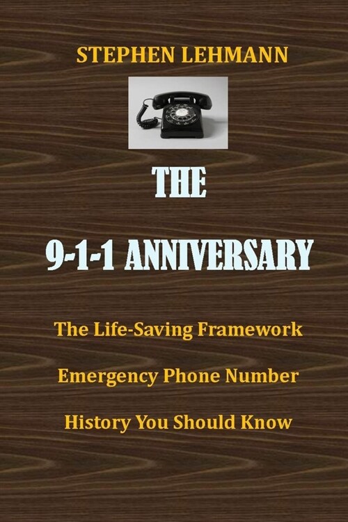 The 9-1-1 Anniversary: The Life-Saving Framework Emergency Phone Number History You Should Know (Paperback)