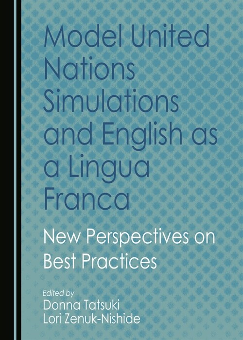 Model United Nations Simulations and English as a Lingua Franca: New Perspectives on Best Practices (Hardcover)