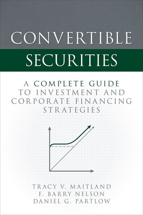 Convertible Securities: A Complete Guide to Investment and Corporate Financing Strategies (Hardcover)