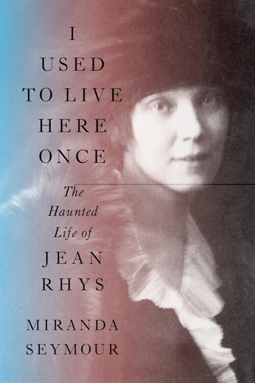 I Used to Live Here Once: The Haunted Life of Jean Rhys (Hardcover)