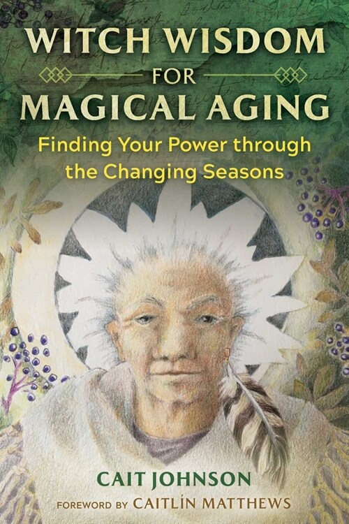 Witch Wisdom for Magical Aging: Finding Your Power Through the Changing Seasons (Paperback)