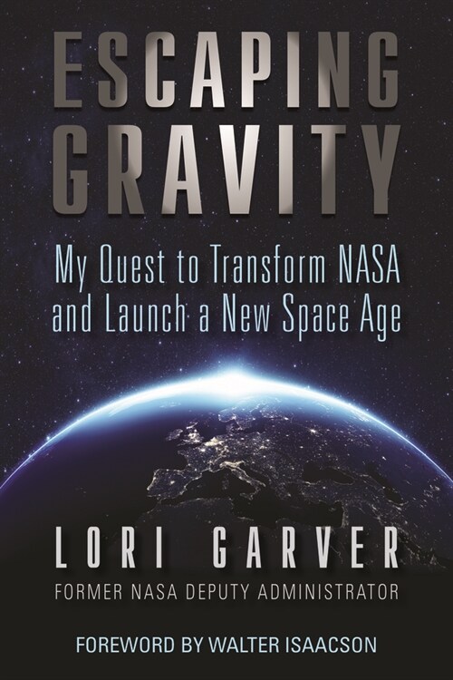 Escaping Gravity: My Quest to Transform NASA and Launch a New Space Age (Hardcover)