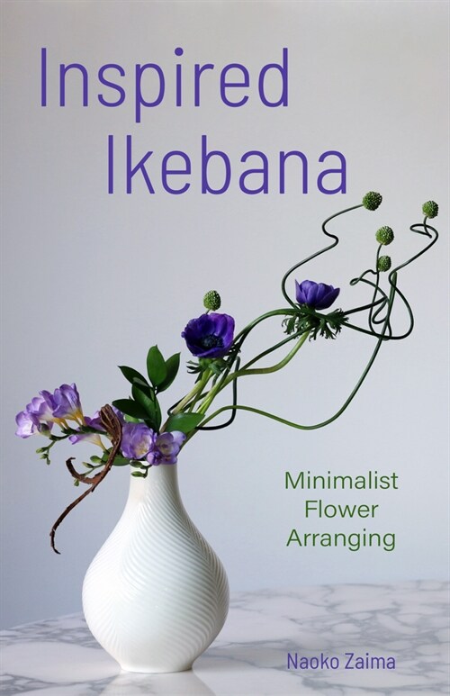 Inspired Ikebana: Modern Design Meets the Ancient Art of Japanese Flower Arrangement (the Craft of Kado, the Japanese Art of Modern Flow (Paperback)