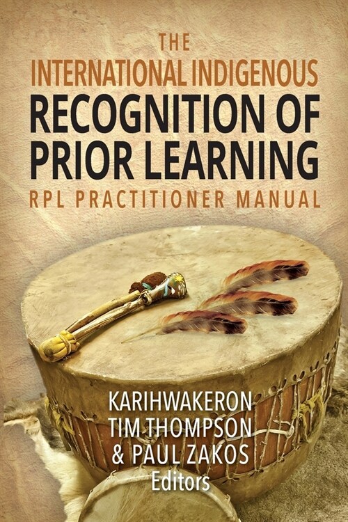 The International Indigenous Recognition of Prior Learning (RPL) Practitioner Manual (Paperback)