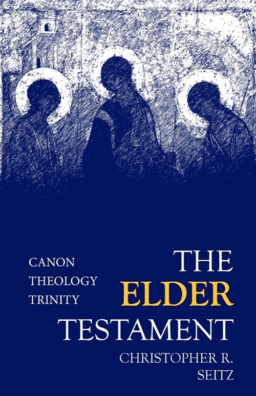 The Elder Testament: Canon, Theology, Trinity (Paperback)