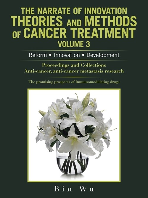The Narrate of Innovation Theories and Methods of Cancer Treatment Volume 3: Reform Innovation Development (Paperback)