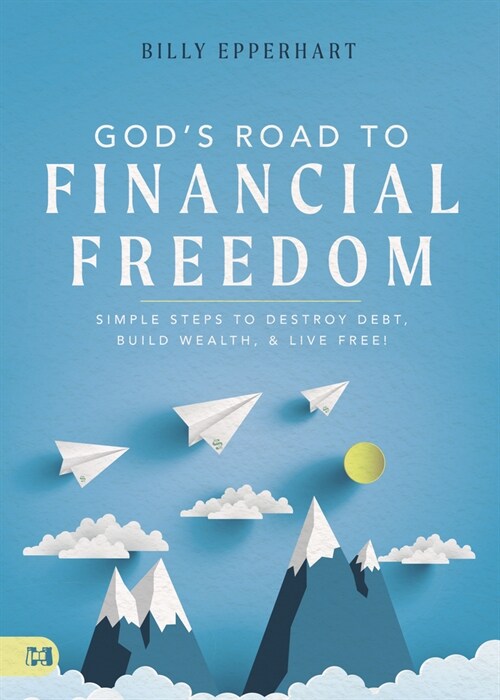 Gods Road to Financial Freedom: Simple Steps to Destroy Debt, Build Wealth, and Live Free! (Hardcover)