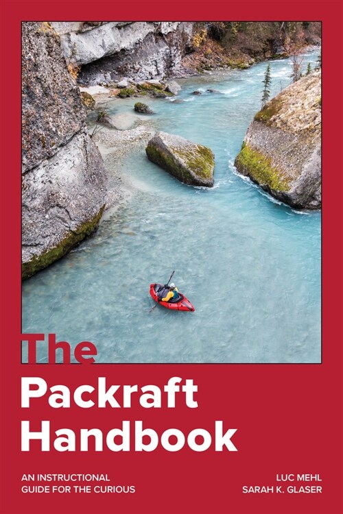 The Packraft Handbook: An Instructional Guide for the Curious (Paperback)