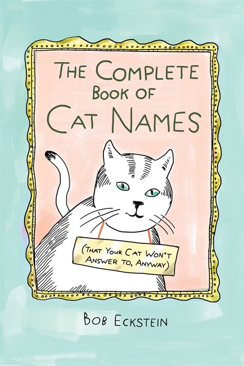 The Complete Book of Cat Names (That Your Cat Wont Answer To, Anyway) (Hardcover)
