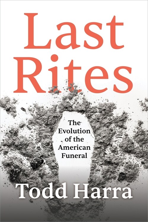 Last Rites: The Evolution of the American Funeral (Hardcover)