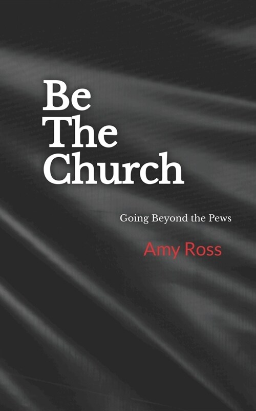 Be The Church: Going Beyond the Pews (Paperback)