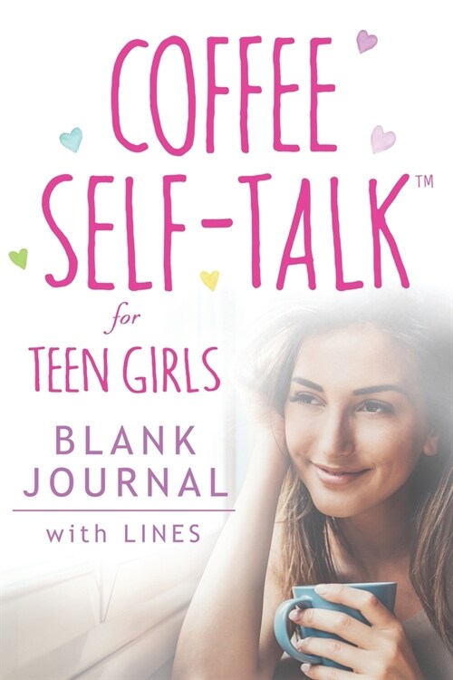 Coffee Self-Talk for Teen Girls Blank Journal: (Softcover Blank Lined Journal 180 Pages) (Paperback)