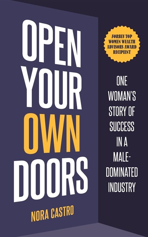 Open Your Own Doors: One Womans Story of Success in a Male-Dominated Industry (Paperback)