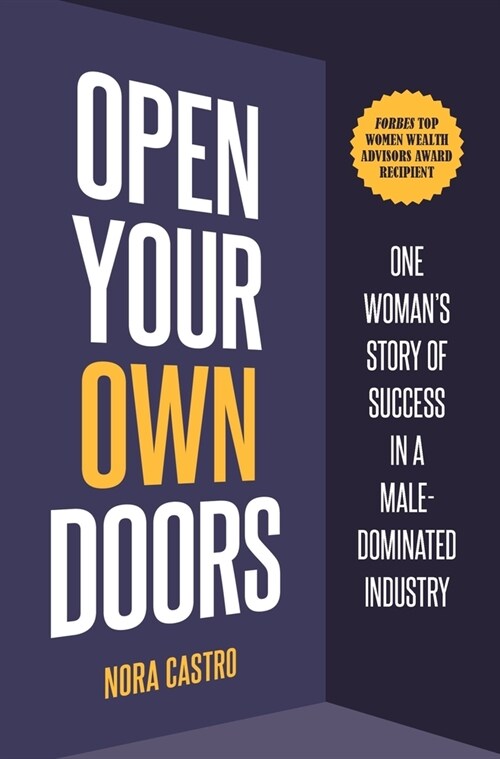 Open Your Own Doors: One Womans Story of Success in a Male-Dominated Industry (Hardcover)