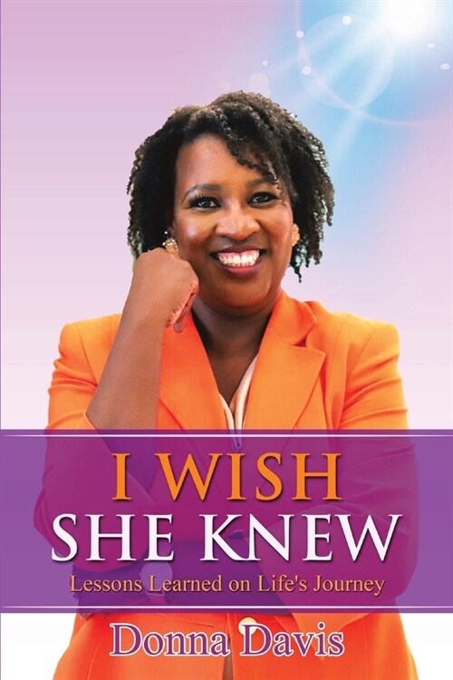 I Wish She Knew: Lessons Learned on Lifes Journey (Paperback)